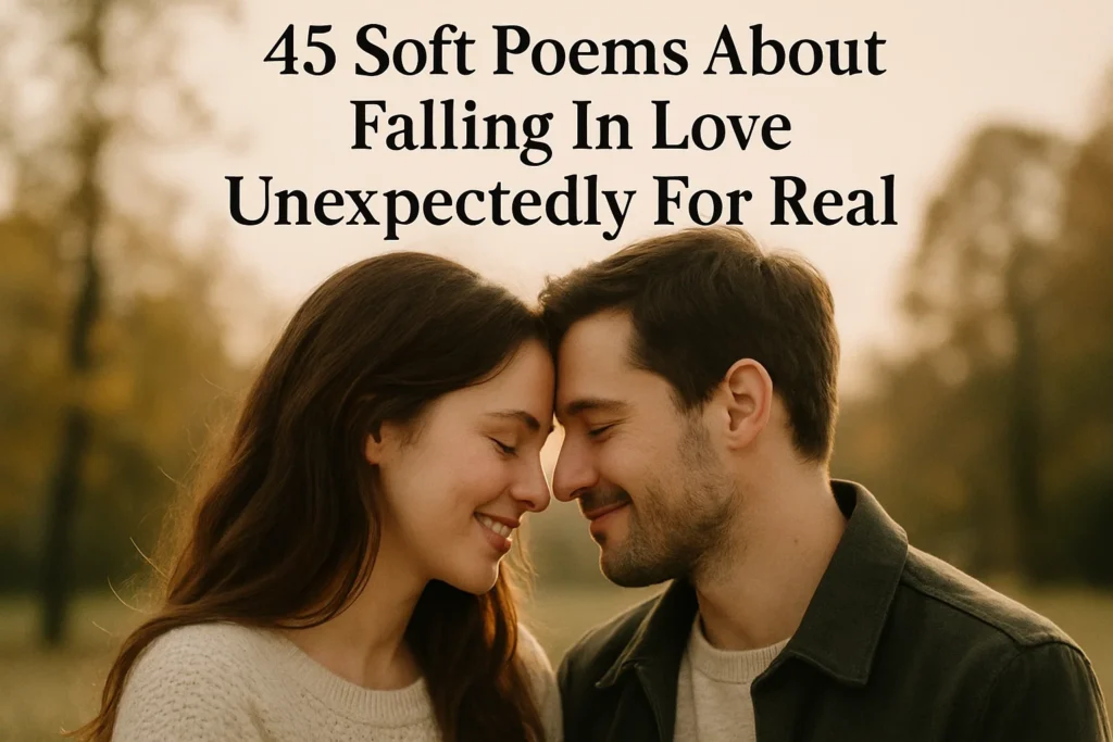 Soft Poems About Falling In Love Unexpectedly For Real - Poem Havens | Touching Poems for Your Loved Ones Soft Poems About Falling In Love Unexpectedly For Real